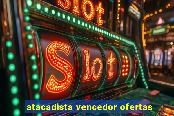 atacadista vencedor ofertas